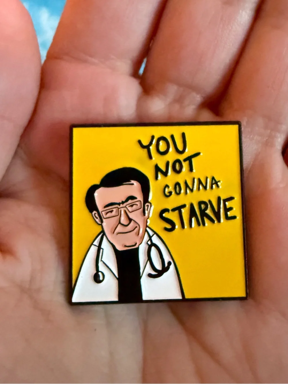 Dr. Now You Not Gonna Starve Enamel Pin Funny Tv Show Themed My 600lb Life